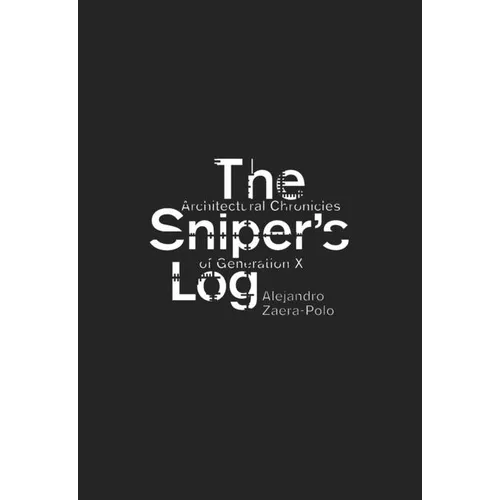 The Sniper's Log: Architectural Chronicles of Generation X - Paperback