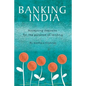 Banking India: Accepting deposits for the purpose of lending - Paperback