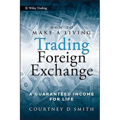 How to Make a Living Trading Foreign Exchange: A Guaranteed Income for Life - Hardcover