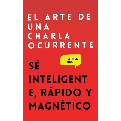 El arte de una charla ocurrente: Sé inteligente, rápido y magnético - Paperback