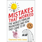 Mistakes That Worked: The World's Familiar Inventions and How They Came to Be - Hardcover