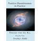 Positive Harmlessness in Practice: Enough for Us All, Volume Two - Paperback