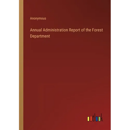 Annual Administration Report of the Forest Department - Paperback