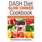 DASH Diet Slow Cooker Cookbook: The Best Dash Diet Recipes For Healthy Weight Loss - Paperback