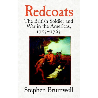 Redcoats: The British Soldier and War in the Americas, 1755-1763 - Paperback