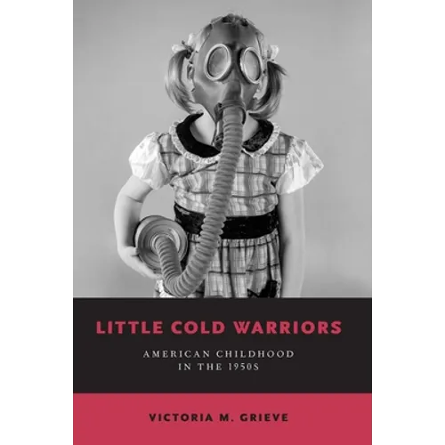 Little Cold Warriors: American Childhood in the 1950s - Paperback