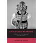 Little Cold Warriors: American Childhood in the 1950s - Paperback