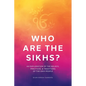 Who Are the Sikhs?: An Exploration of the Beliefs, Practices, & Traditions of the Sikh People - Paperback