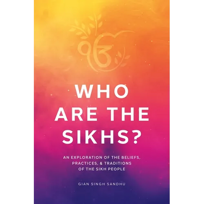 Who Are the Sikhs?: An Exploration of the Beliefs, Practices, & Traditions of the Sikh People - Paperback