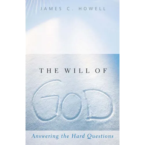 The Will of God: Answering the Hard Questions - Paperback