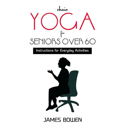 Chair Yoga for Seniors Over 60: Instructions for Everyday Activities - Paperback