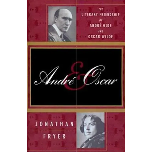 Andre and Oscar: The Literary Friendship of Andre Gide and Oscar Wilde - Paperback