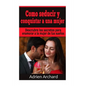 Como Seducir y Conquistar A Una Mujer: Descrubre los secretos para enamorar a la mujer de tus sueños - Paperback