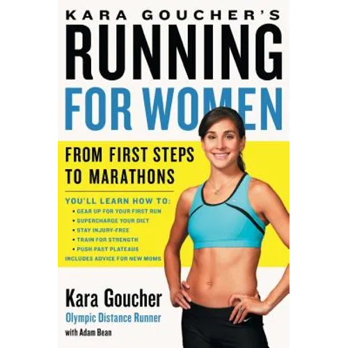 Kara Goucher's Running for Women: From First Steps to Marathons - Paperback