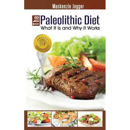 The Paleolithic Diet: What It Is and Why It Works - Paperback