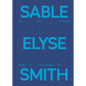 Sable Elyse Smith: And Blue in a Decade Where It Finally Means Sky - Hardcover