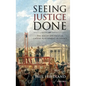 Seeing Justice Done: The Age of Spectacular Capital Punishment in France - Hardcover