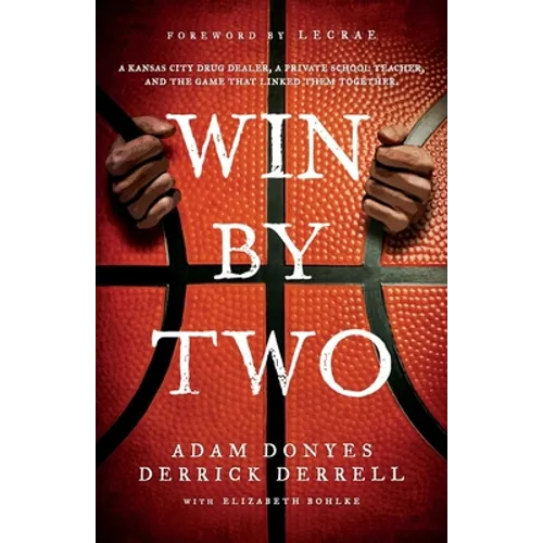 Win By Two: A Kansas City Drug Dealer, a Private School Teacher, and the Game That Linked Them Together. - Paperback