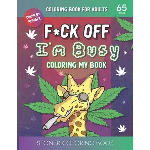 F*ck Off I'm Busy Coloring My book: Stoner Coloring BookFor Adults - Paperback