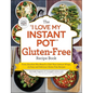 The I Love My Instant Pot(r) Gluten-Free Recipe Book: From Zucchini Nut Bread to Fish Taco Lettuce Wraps, 175 Easy and Delicious Gluten-Free Recipes - Paperback