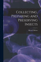 Collecting, Preparing and Preserving Insects - Paperback