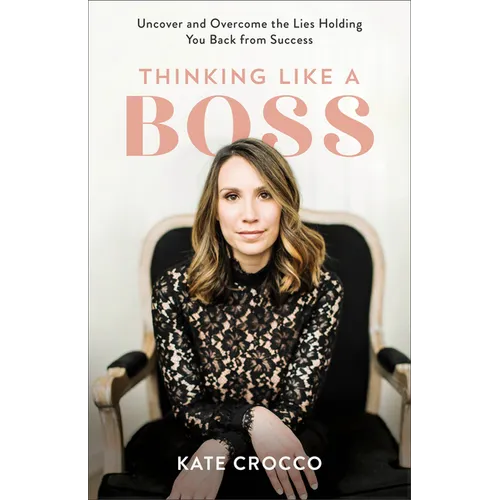 Thinking Like a Boss: Uncover and Overcome the Lies Holding You Back from Success - Paperback