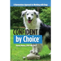 Confident by Choice: A Harmonious Approach to Working with Dogs - Paperback