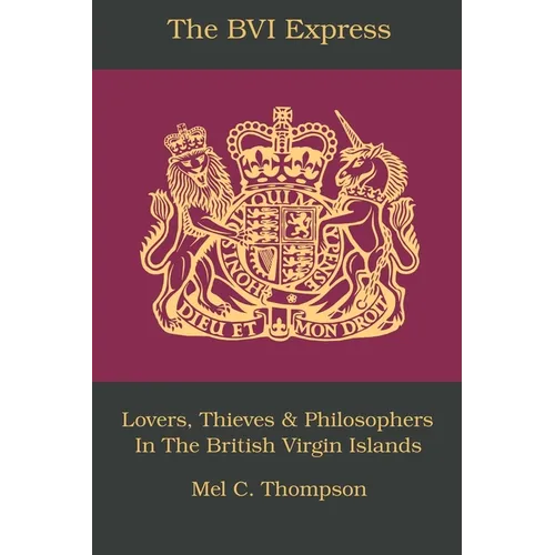 The BVI Express: Lovers, Thieves & Philosophers In The British Virgin Islands - Paperback