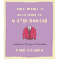 The World According to Mister Rogers: Important Things to Remember - Hardcover