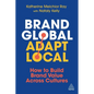 Brand Global, Adapt Local: How to Build Brand Value Across Cultures - Paperback