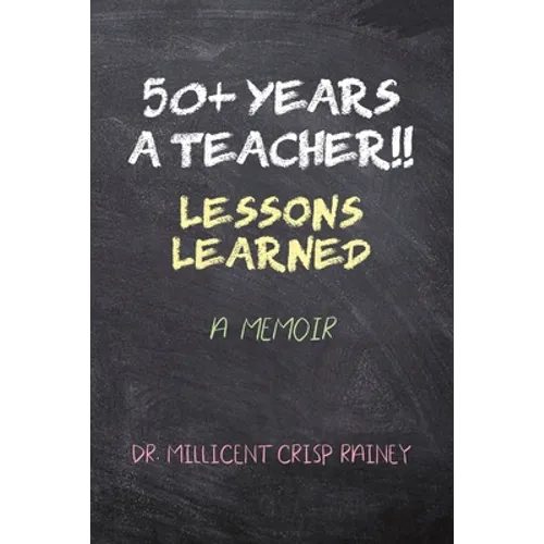 50+ Years a Teacher!!: Lessons Learned: A Memoir - Paperback