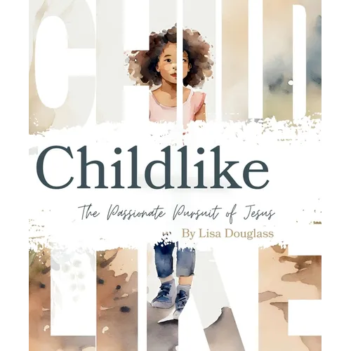 Childike: The Passionate Pursuit of Jesus - Paperback