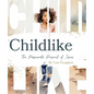 Childike: The Passionate Pursuit of Jesus - Paperback