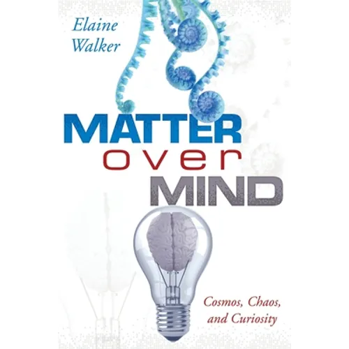 Matter Over Mind: Cosmos, Chaos, and Curiosity - Paperback