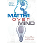 Matter Over Mind: Cosmos, Chaos, and Curiosity - Paperback