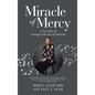 Miracle of Mercy: A True Story of Courage in the Face of Adversity - Hardcover