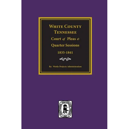 White County, Tennessee Court of Pleas & Quarter Sessions, 1835-1841. - Paperback