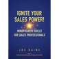Ignite Your Sales Power!: Mindfulness Skills for Sales Professionals - Paperback
