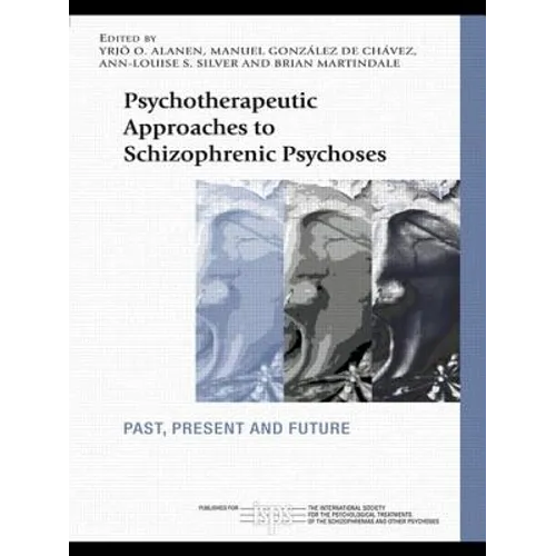 Psychotherapeutic Approaches to Schizophrenic Psychoses: Past, Present and Future - Paperback