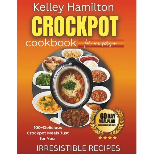 Crockpot Cookbook for One Person: 100+ Delicious Crockpot Meals Just for You - Paperback
