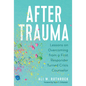 After Trauma: Lessons on Overcoming from a First Responder Turned Crisis Counselor - Hardcover