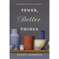 Fewer, Better Things: The Hidden Wisdom of Objects - Hardcover