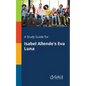 A Study Guide for Isabel Allende's Eva Luna - Paperback