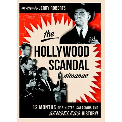 The Hollywood Scandal Almanac: Twelve Months of Sinister, Salacious, and Senseless History - Paperback