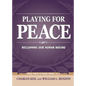 Playing for Peace: Reclaiming Our Human Nature - Paperback