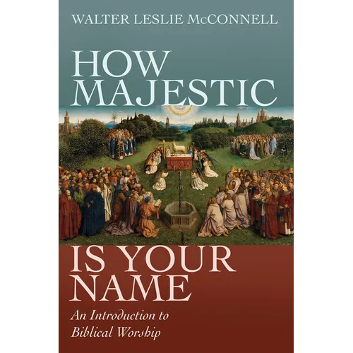 How Majestic Is Your Name: An Introduction to Biblical Worship - Hardcover
