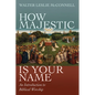 How Majestic Is Your Name: An Introduction to Biblical Worship - Hardcover