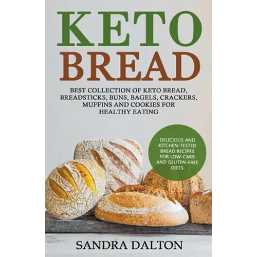 Keto Bread: Delicious and Kitchen-Tested Bread Recipes for Low-Carb and Gluten-Free Diets. Best Collection of Keto Bread, Breadsti - Paperback