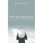 When You Think about It: Ten Lessons from Philosophical Skepticism - Hardcover