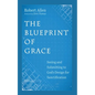The Blueprint of Grace: Seeing and Submitting to God's Design for Sanctification - Hardcover